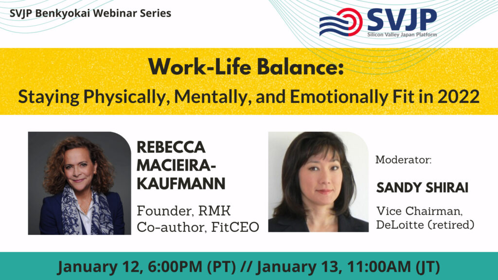 SVJP Benkyokai Webinar Series. Work-Life Balance: Staying Physically, Mentally and Emotionally Fit in 2022. January 12, 6:00pm(PT) // January 13, 11:00am(JT). See article for speaker information.